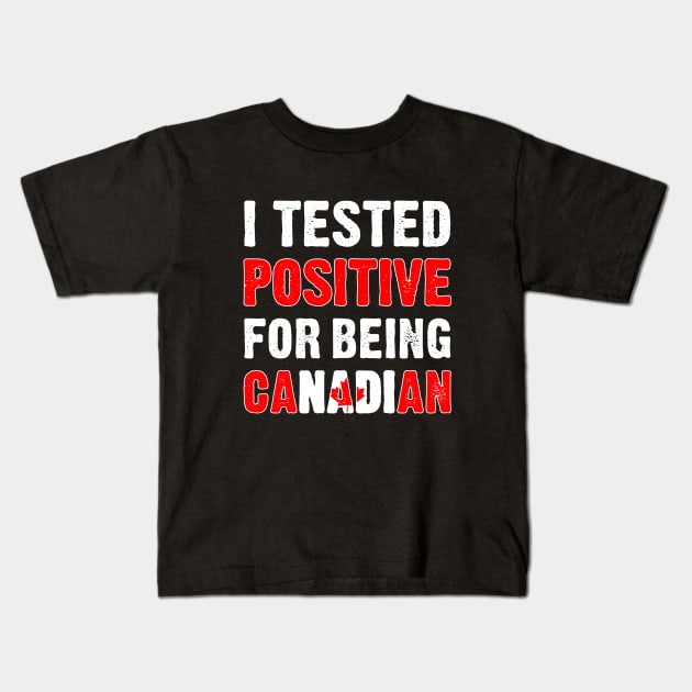 I Tested Positive For Being Canadian Kids T-Shirt by TikOLoRd